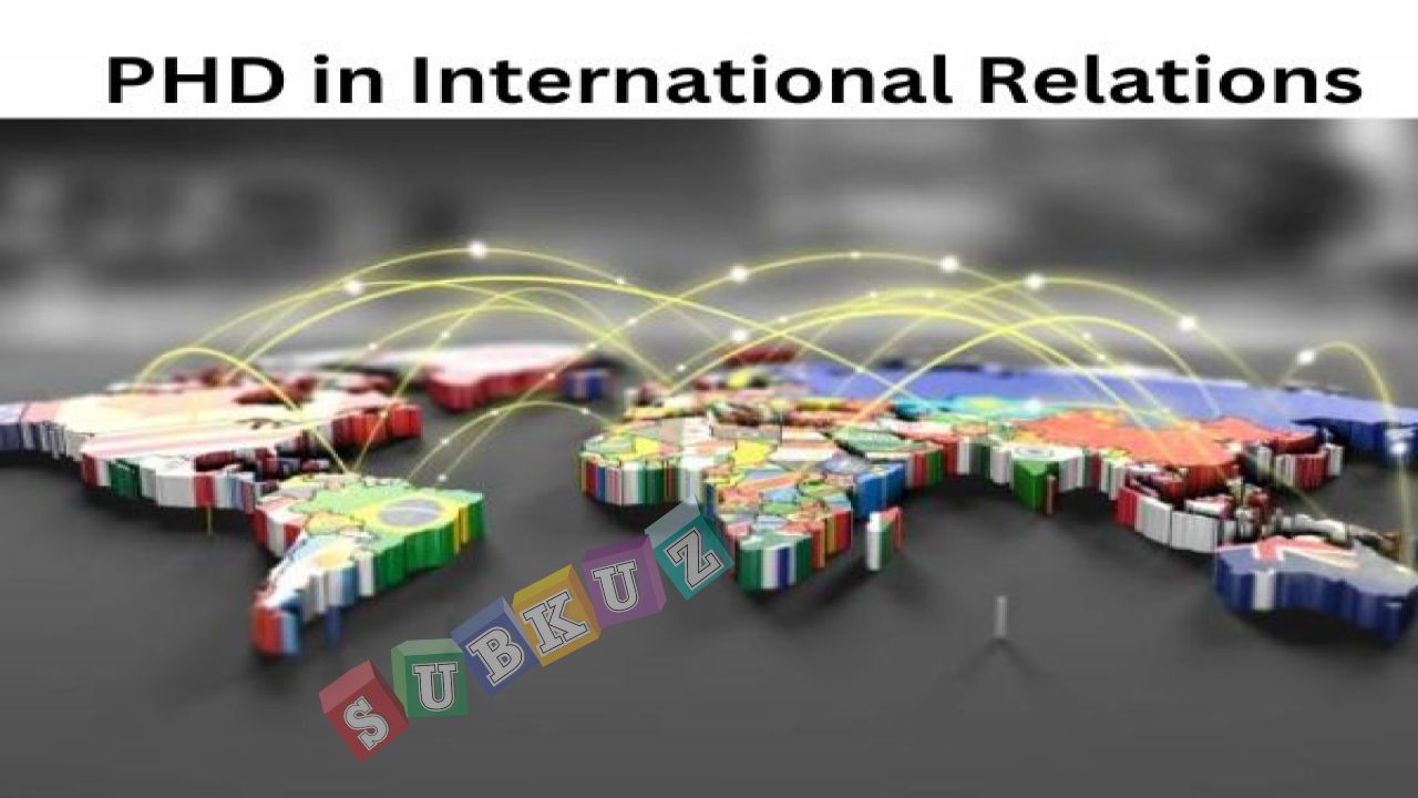 इंटरनेशनल रिलेशन में पीएचडी कैसे करें जानें पूरी जानकारी  (Career in PHD International Relations)