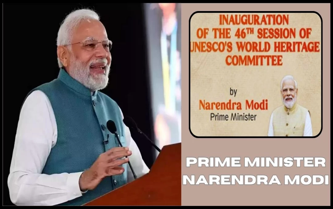 World Heritage: प्रधानमंत्री की आज भारत मंडपम में बैठक, विश्व धरोहर समिति के 46वें सत्र का करेंगे उद्घाटन 