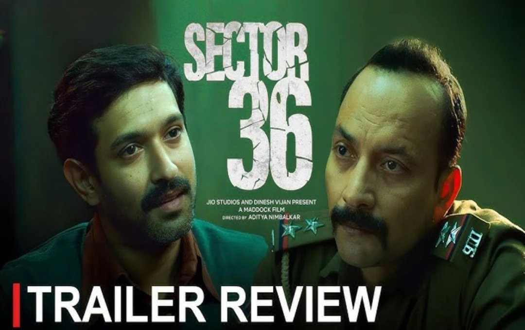 Sector 36 Official Trailer Review: 12वीं फेल