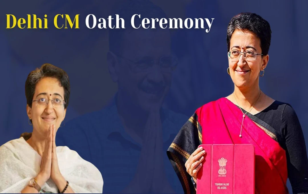 Delhi CM Oath Ceremony: आज दिल्ली में आतिशी की ताजपोशी, राजनिवास में LG सक्सेना दिलाएंगे शपथ, राष्ट्रपति ने सीएम के रूप में किया नियुक्त |