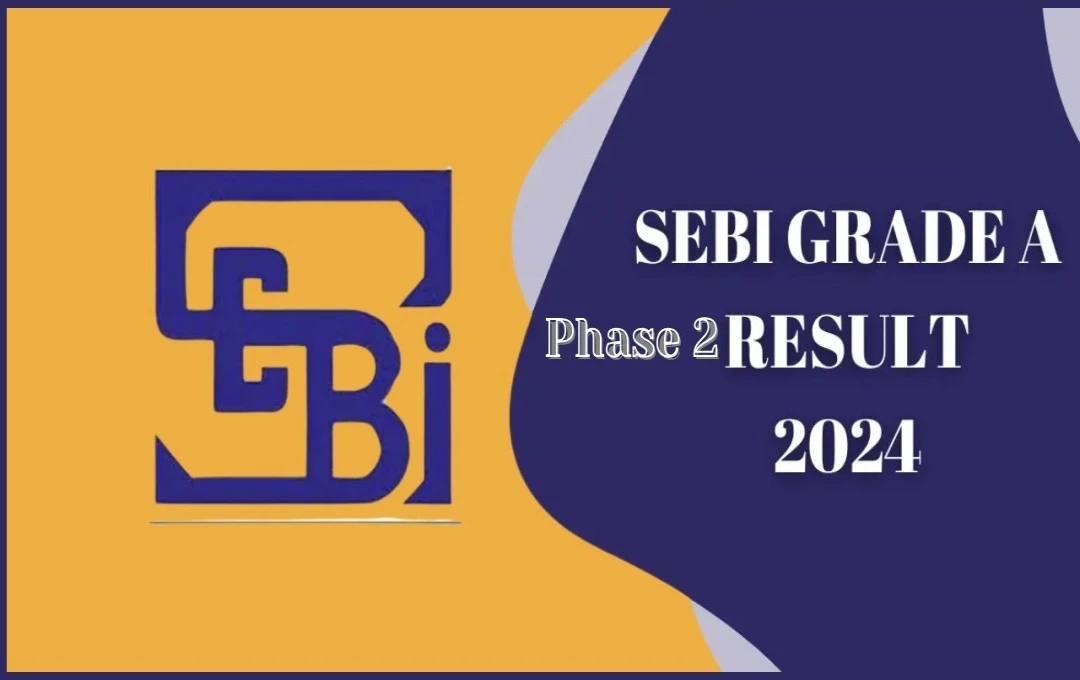 SEBI Result 2024: SEBI ग्रेड ए फेज़ 2 2024 के परिणाम जारी, @sebi.gov.in पर मेरिट लिस्ट पीडीएफ करें डाउनलोड 