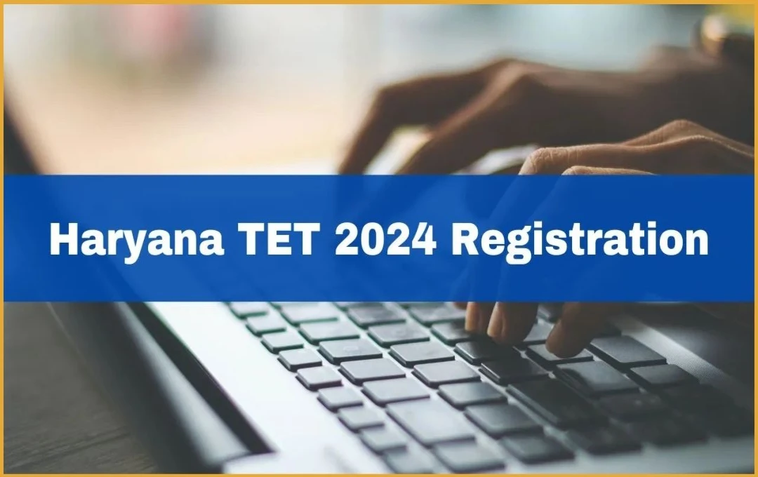 Haryana TET 2024: हरियाणा टीईटी परीक्षा के लिए रजिस्ट्रेशन कल से शुरू, ऑफिसियल वेबसाइट पर जाके करें चेक 