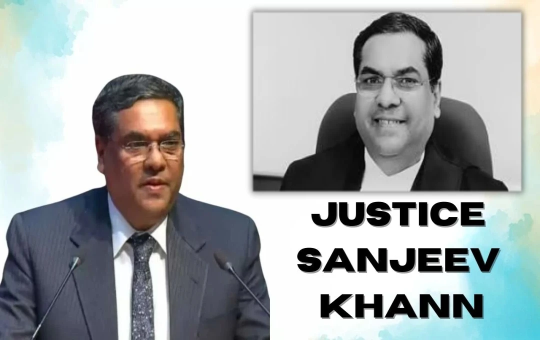 Justice Sanjeev Khanna: कौन हैं नए CJI? जानिए जस्टिस संजीव खन्ना का कानूनी सफर और ऐतिहासिक फैसले