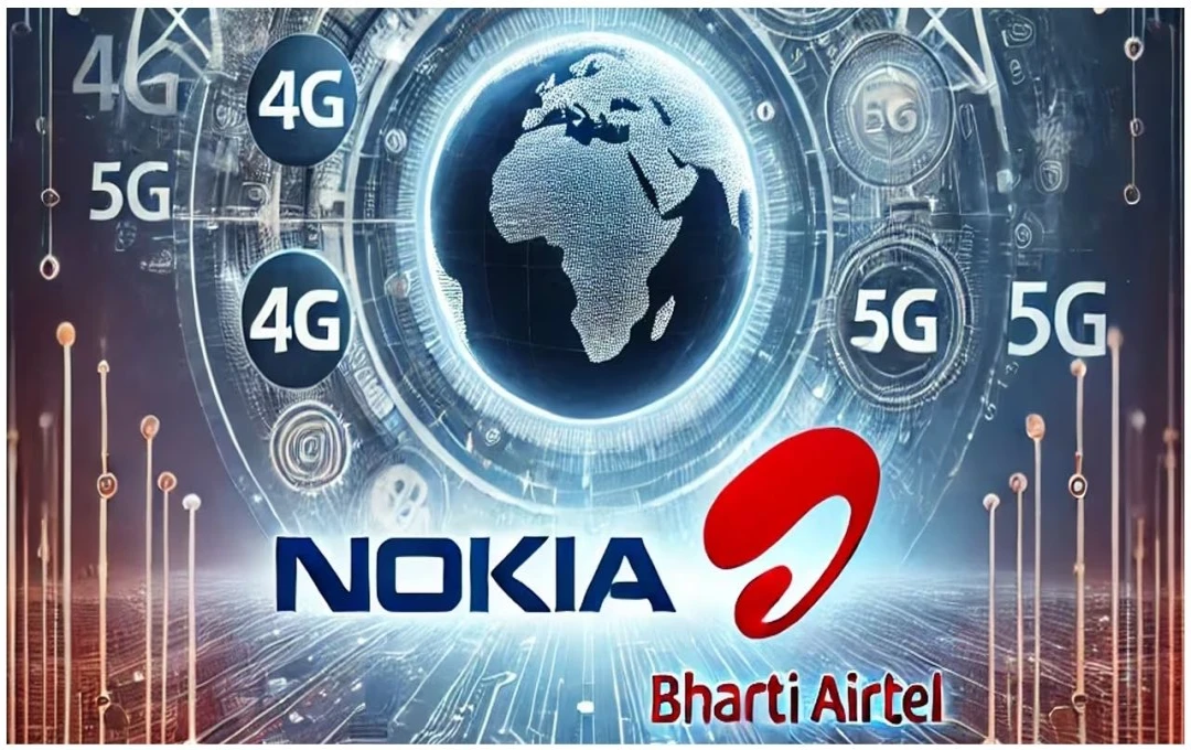 Nokia और Airtel का बड़ा समझौता: नोकिया को मिला अरबों डॉलर का ठेका, 4G-5G नेटवर्क विस्तार के लिए नोकिया प्रदान करेगा उपकरण