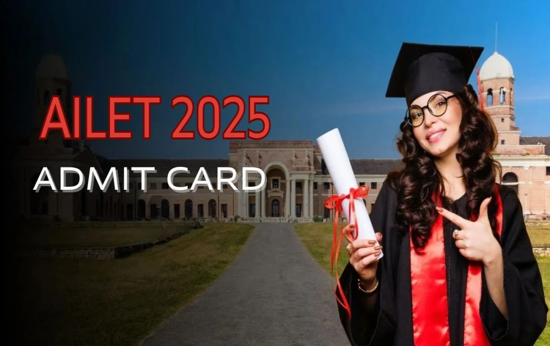 AILET 2025 Admit Card: आईएलईटी एडमिट कार्ड जारी, यहाँ से करें डाउनलोड