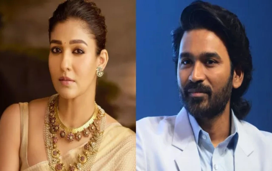 Nayanthara की डॉक्युमेंट्री पर विवाद गहराया, धनुष ने लीगल एक्शन लेते हुए किया कोर्ट का रुख