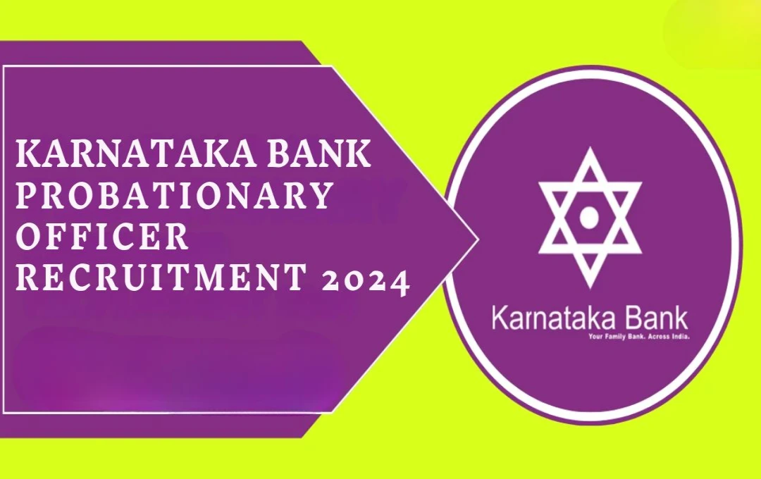 Karnataka Bank PO Recruitment 2024: कर्नाटक बैंक में प्रोबेशनरी ऑफिसर बनने का सुनहरा अवसर, जल्द करें आवेदन