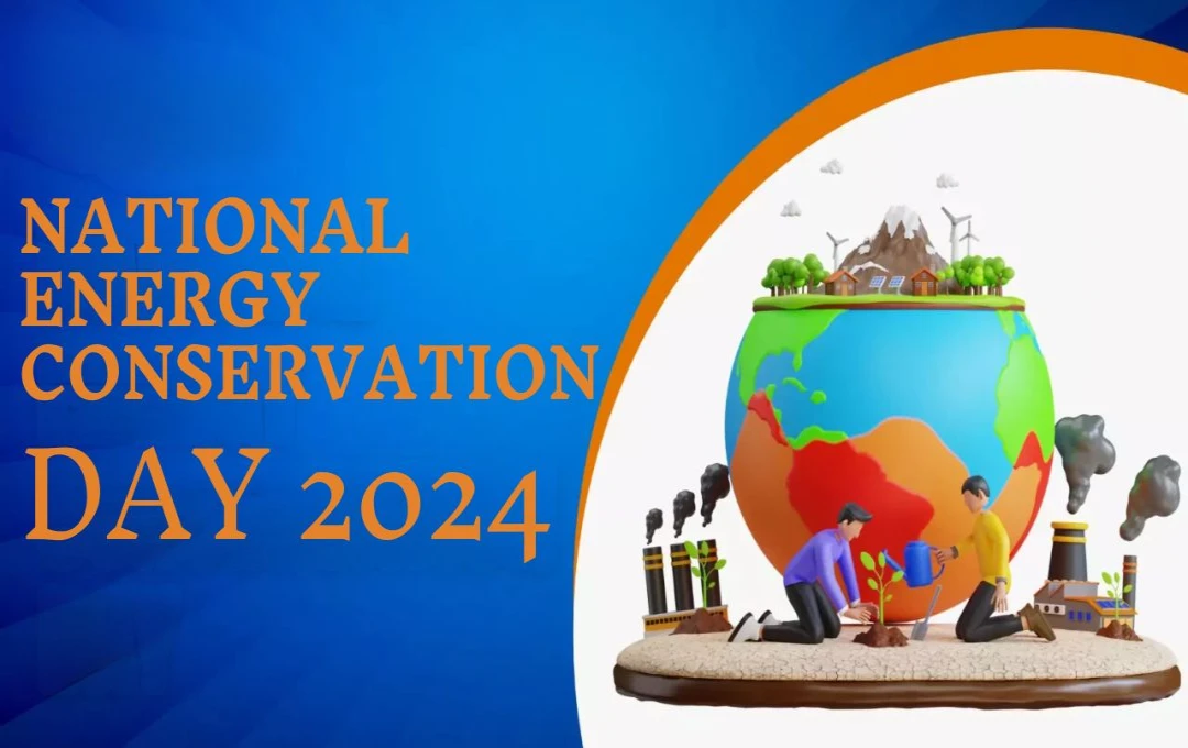 National Energy Conservation Day 2024: ऊर्जा बचत का हर कदम, उज्जवल भविष्य की ओर, जानें इसका इतिहास और उद्देश्य