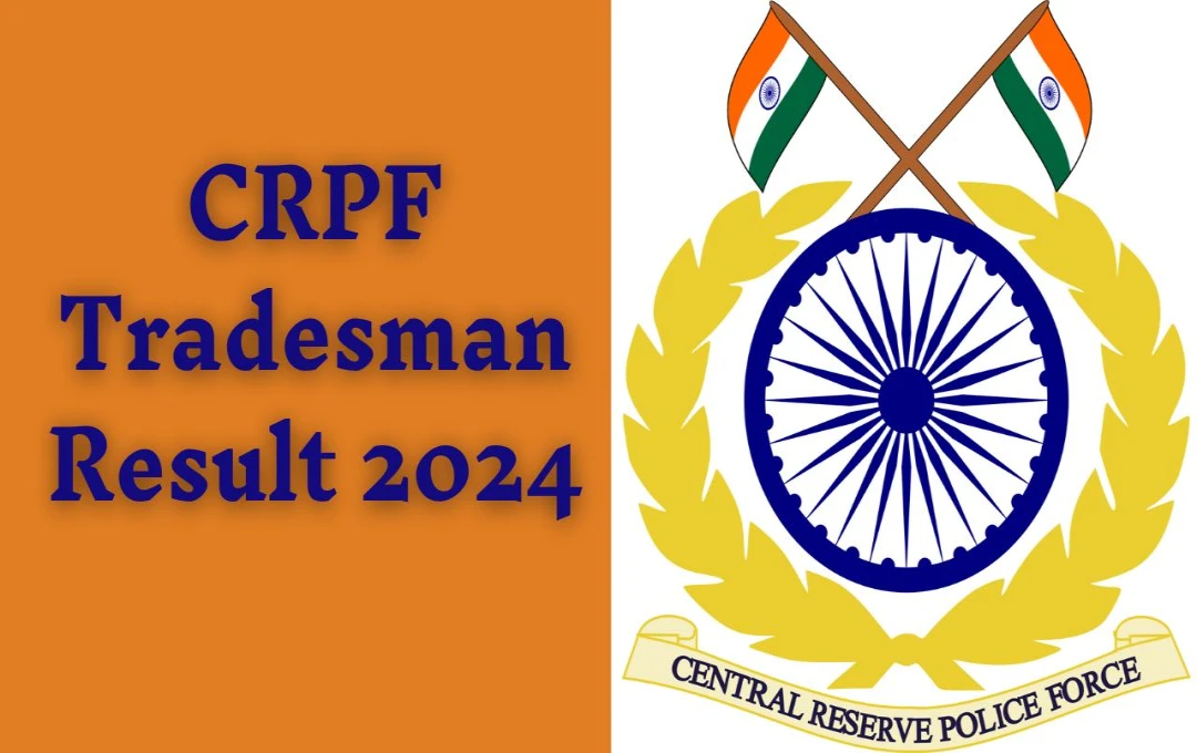 CRPF Tradesman Result 2024: सीआरपीएफ कॉन्स्टेबल ट्रेड्समैन भर्ती फाइनल रिजल्ट जारी, डाउनलोड करें स्टेट वाइज उम्मीदवार सूची