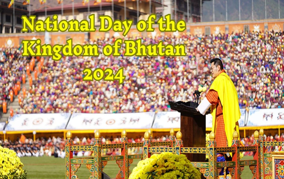 National Day of the Kingdom of Bhutan 2024: एक ऐतिहासिक धरोहर से लोकतांत्रिक परिवर्तन तक का सफर