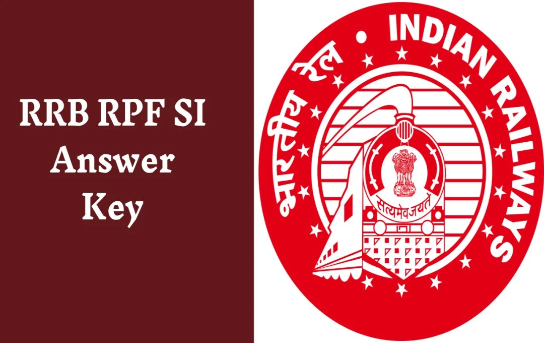 RRB RPF SI Answer Key: रेलवे एसआई भर्ती परीक्षा की आंसर-की जारी, 22 दिसंबर तक दर्ज करें आपत्ति