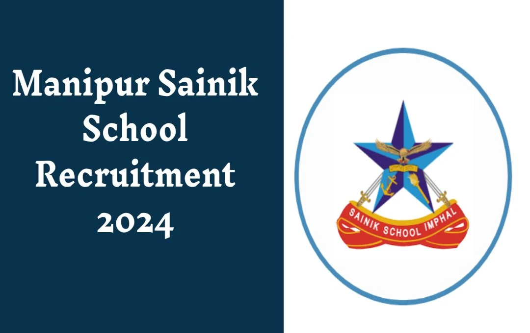 Manipur Sainik School Recruitment 2024: मणिपुर के सैनिक स्कूल में नॉन-टीचिंग पदों पर भर्ती, जल्द करें आवेदन