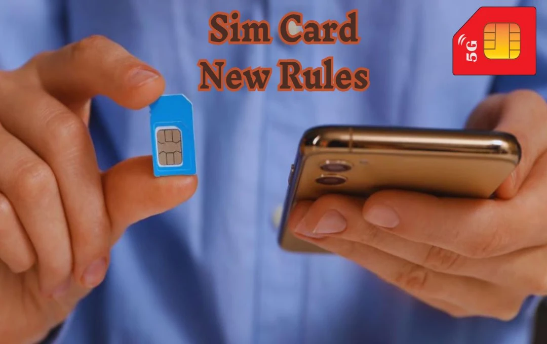 Sim Card Rules: भारत सरकार ने की बड़ी कार्रवाई, नए सिम कार्ड नियमों की घोषणा, उल्लंघन करने पर ब्लैकलिस्ट किया जाएगा