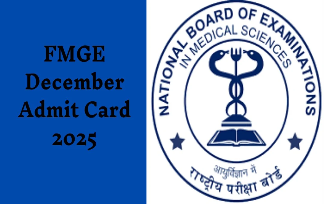 FMGE December Admit Card 2025: फॉरेन मेडिकल ग्रेजुएट परीक्षा के लिए एडमिट कार्ड जारी, 12 जनवरी को होगी परीक्षा, जाने कैसे करें डाउनलोड