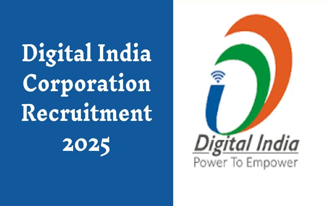 Digital India Corporation Recruitment 2025: बेहतरीन अवसर! डिजिटल इंडिया कॉर्पोरेशन में कई पदों पर नौकरियां, जल्द करें आवेदन