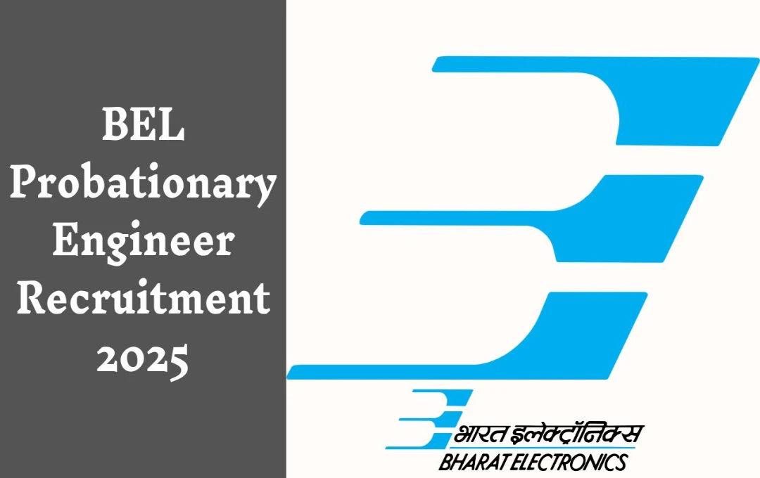 BEL Probationary Engineer Recruitment 2025: भारत इलेक्ट्रॉनिक्स लिमिटेड में प्रोबेशनरी इंजीनियर पदों पर आवेदन शुरू, जानें पूरा विवरण