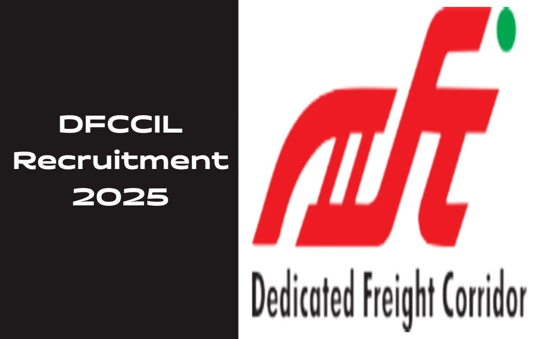 DFCCIL Recruitment 2025: रेलवे की कंपनी में बंपर भर्ती! MTS, एग्जीक्यूटिव और जूनियर मैनेजर के लिए 600+ वैकेंसी, जानें आवेदन प्रक्रिया और योग्यता