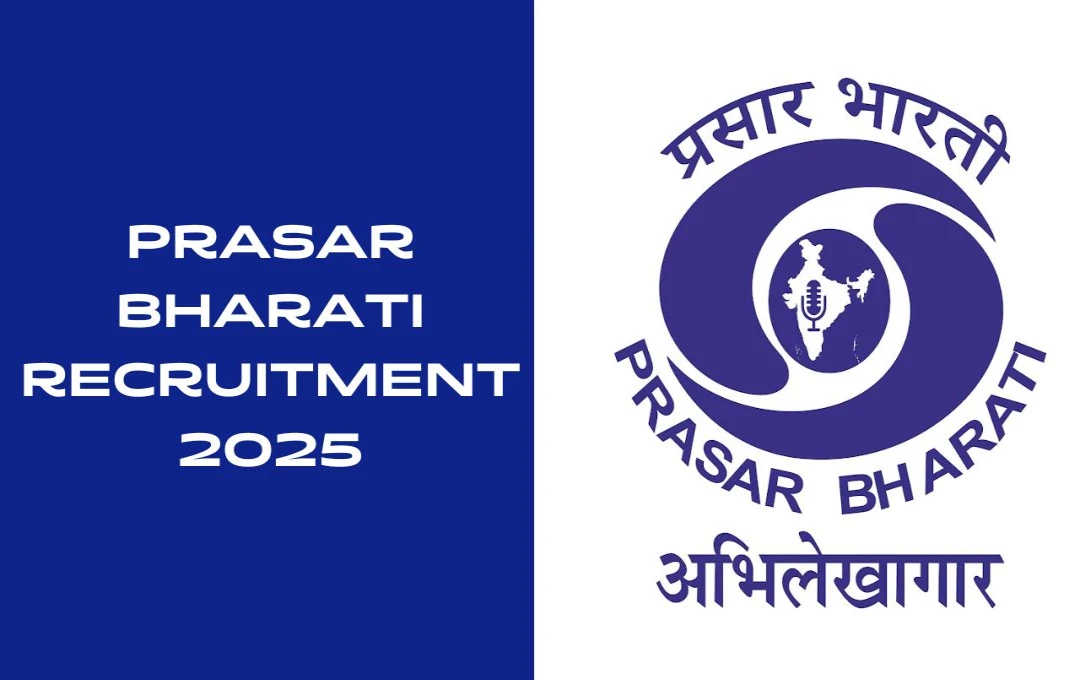 PRASAR BHARATI RECRUITMENT 2025: प्रसार भारती में सीनियर कॉरेस्पॉन्डेंट और स्ट्रिंगर पदों पर निकलीं वैकेंसी, जानें आवेदन से संबंधित महत्वपूर्ण जानकारी