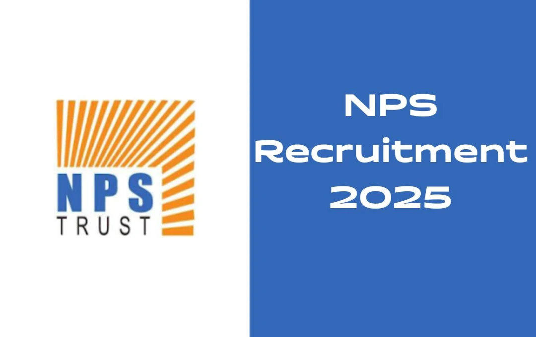 NPS Recruitment 2025: नेशनल पेंशन सिस्टम ट्रस्ट ने ऑफिसर ग्रेड A और ग्रेड B के पदों पर भर्ती के लिए नोटिफिकेशन जारी, जल्द करें आवेदन