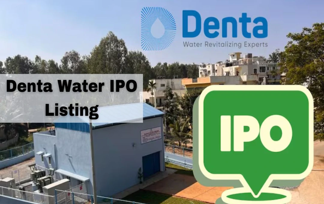 Denta Water IPO की लिस्टिंग! NSE पर प्रीमियम के साथ शानदार शुरुआत