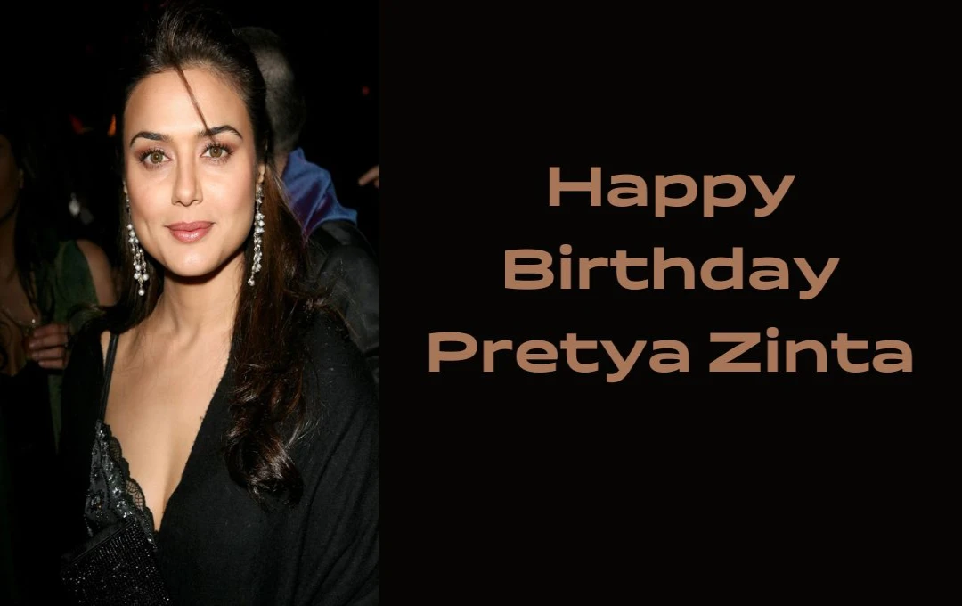 Preity Zinta Birthday: प्रीति जिंटा बॉलीवुड की चुलबुली स्टार का शानदार सफर, जानें उनकी यात्रा और अभिनय में योगदान