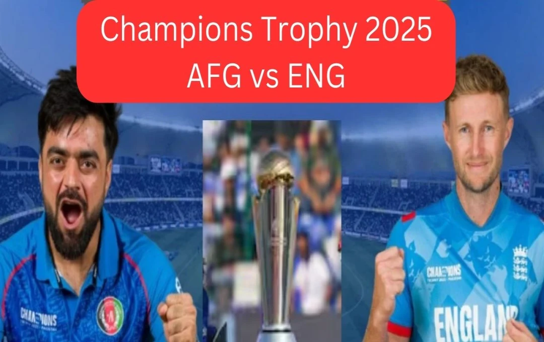 Afghanistan vs. England: Crucial ICC Champions Trophy 2025 Clash Today