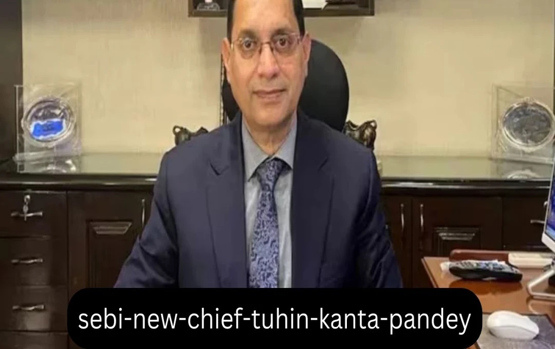 Tuhin Kanta Pandey Appointed New SEBI Chairman