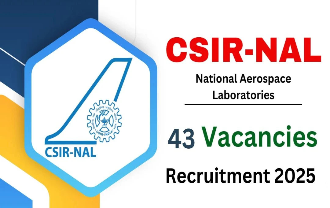 CSIR NAL Recruitment 2025: सीएसआईआर नेशनल एयरोस्पेस लेबोरेटरीज में टेक्निकल असिस्टेंट के 43 पदों पर भर्ती, 11 अप्रैल तक करें आवेदन