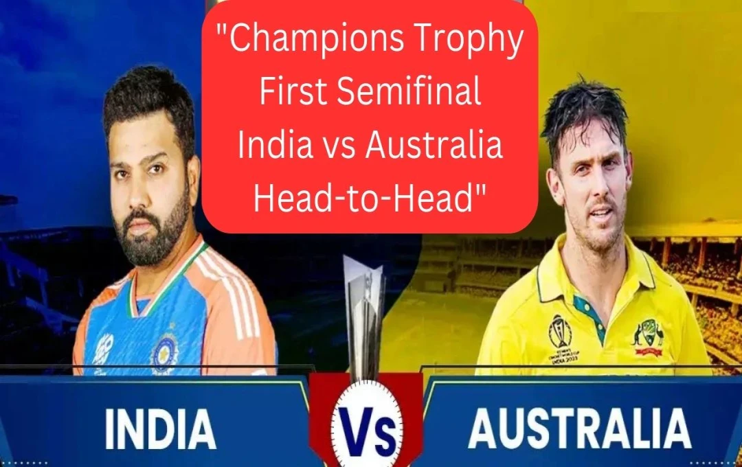 India vs. Australia: Crucial Champions Trophy Semi-Final Clash in Dubai