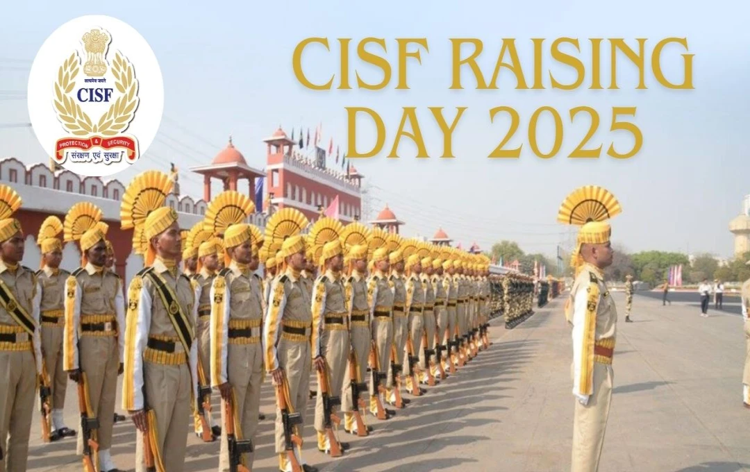 CISF Raising Day 2025: Celebrating 