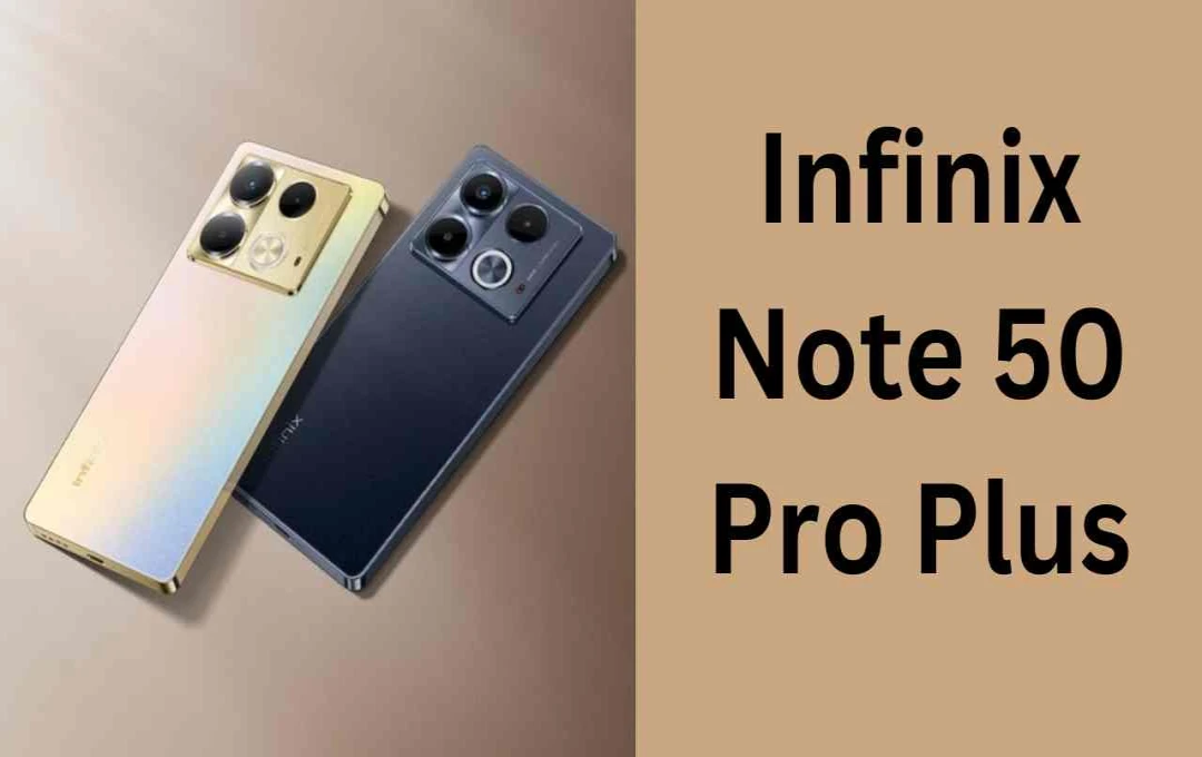 Infinix Note 50 Pro+ की तस्वीरें लीक, 20 मार्च को होगा लॉन्च!