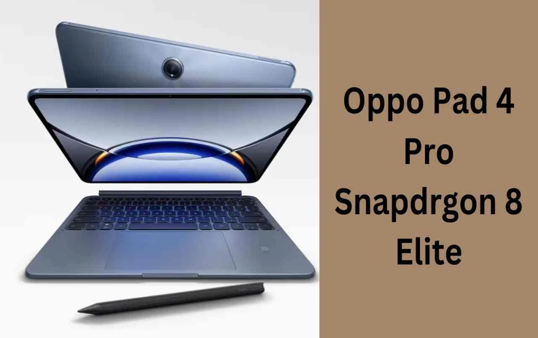 Oppo Pad 4 Pro: पहला Snapdragon 8 Elite टैबलेट, गीकबेंच पर आया नजर