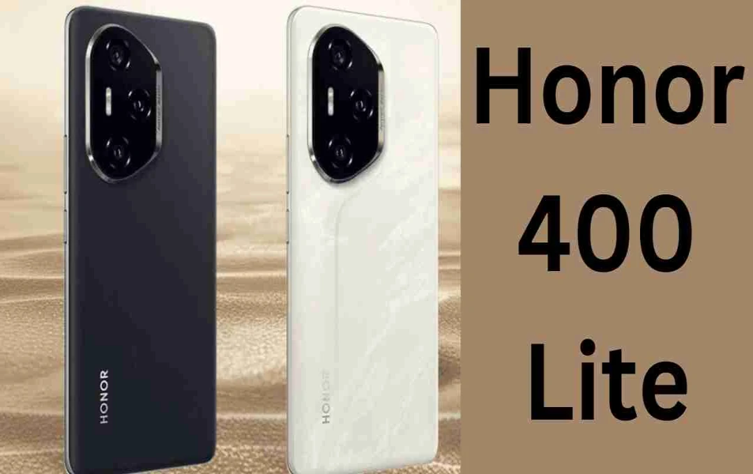 Honor 400 Lite जल्द होगा लॉन्च, 108MP कैमरा और दमदार प्रोसेसर के साथ