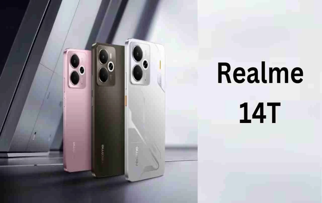 Realme 14T: 50MP कैमरा, 5080mAh बैटरी और दमदार फीचर्स के साथ जल्द होगा लॉन्च!