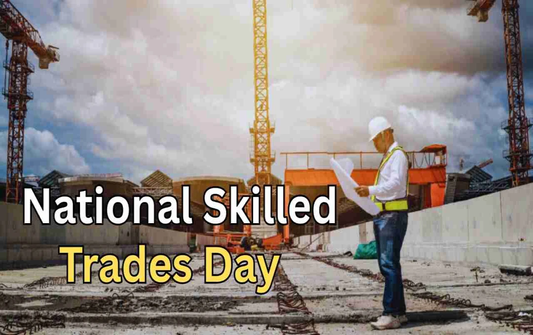 National Skilled Trades Day 2025: कुशल तकनीकी कामगारों को सम्मान देने का दिन