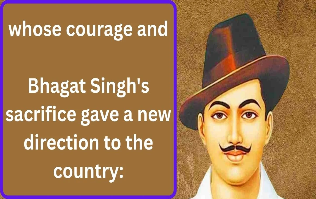 Remembering Bhagat Singh: Life, Struggle, and Ideals of an Indian Revolutionary