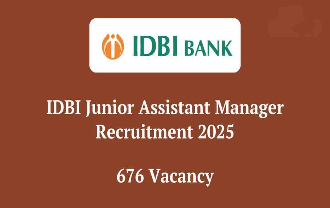 IDBI Bank Vacancy 2025: जूनियर असिस्टेंट मैनेजर के 676 पदों पर भर्ती, अभी करें आवेदन