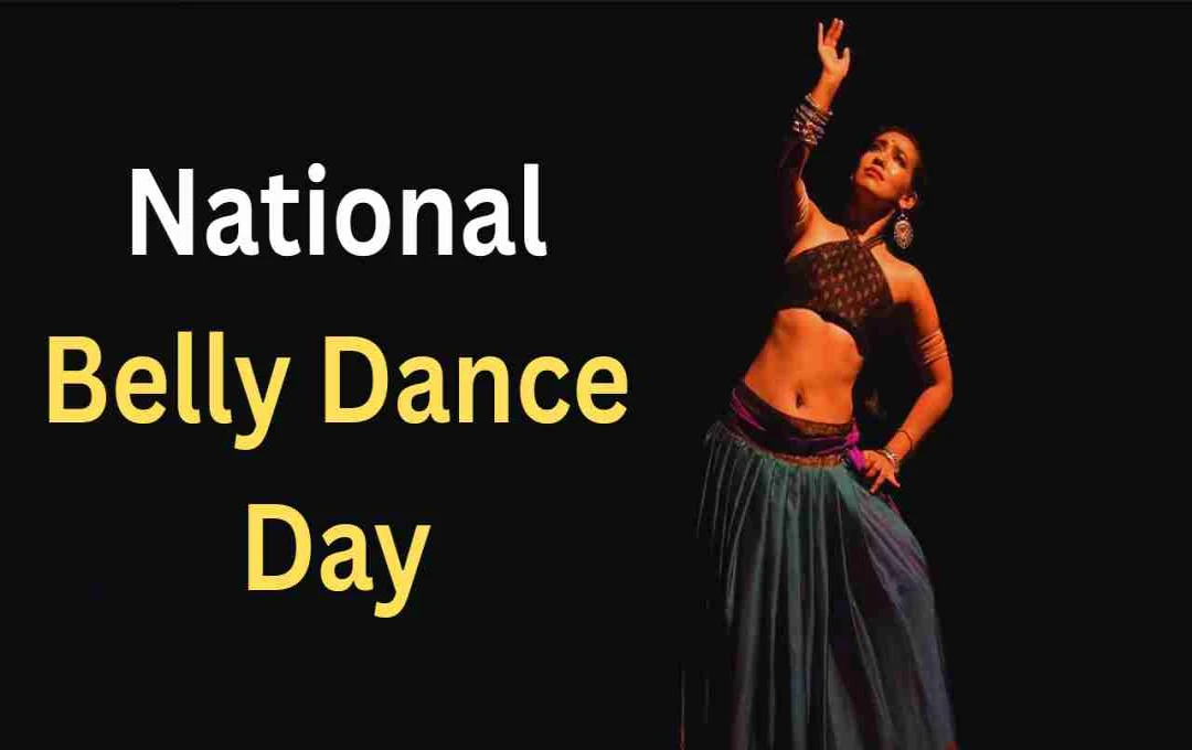 Celebrate National Belly Dance Day: History, Health Benefits, and How to Participate