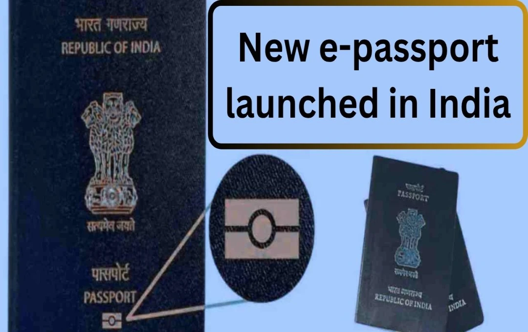 India Launches Enhanced E-Passports with Advanced Security Features