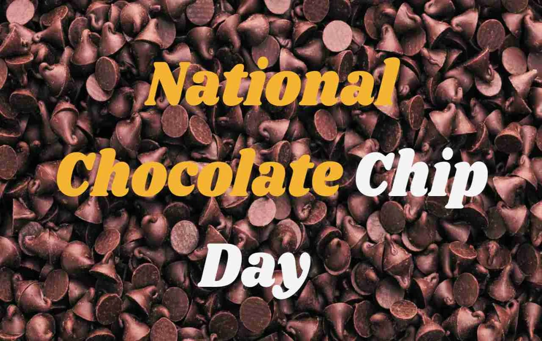 Celebrate National Chocolate Chip Day: History, Recipes, and Health Benefits