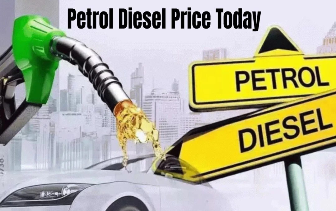 Petrol Diesel Price Today: तेल की गिरती कीमतें – सरकार ने दी आम आदमी को राहत की सौगात