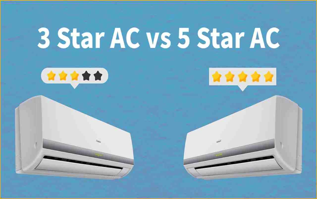 3 Star AC Vs 5 Star AC: कम खर्चा या ज्यादा एफिशिएंसी? जानिए 3 स्टार और 5 स्टार एसी के फायदे