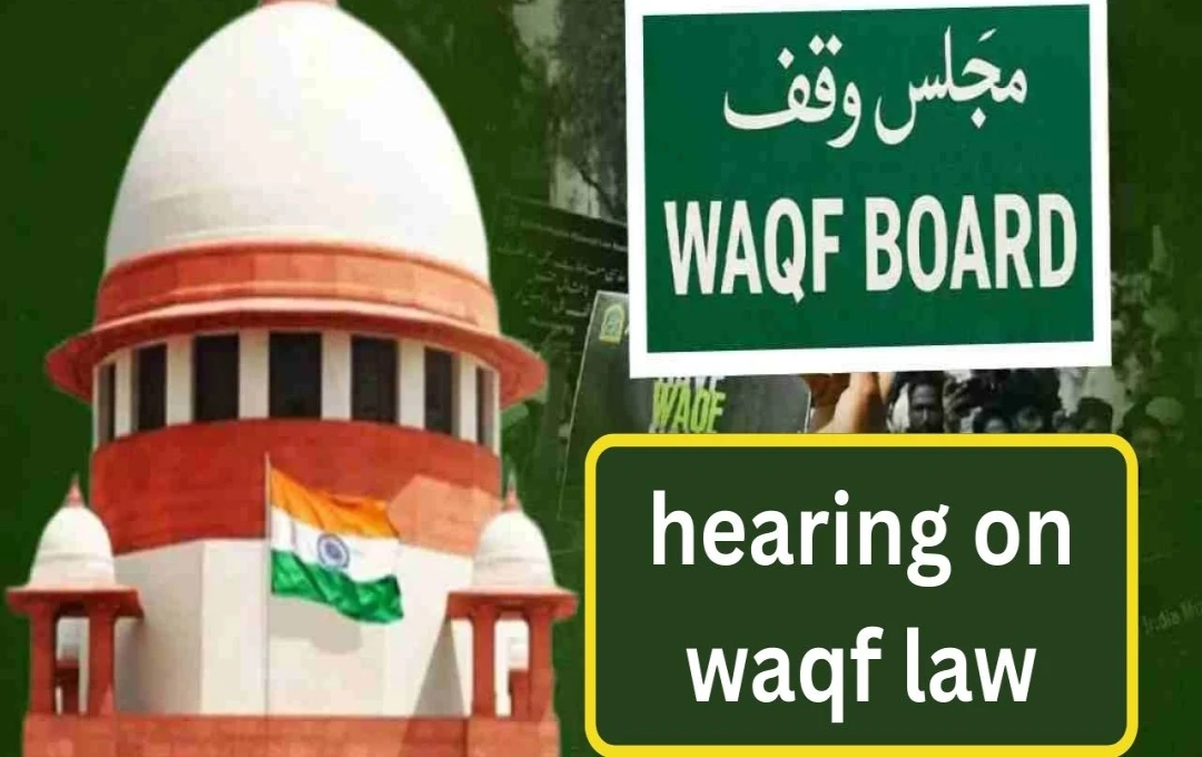 Supreme Court Hears Challenges to Waqf Act Amendments
