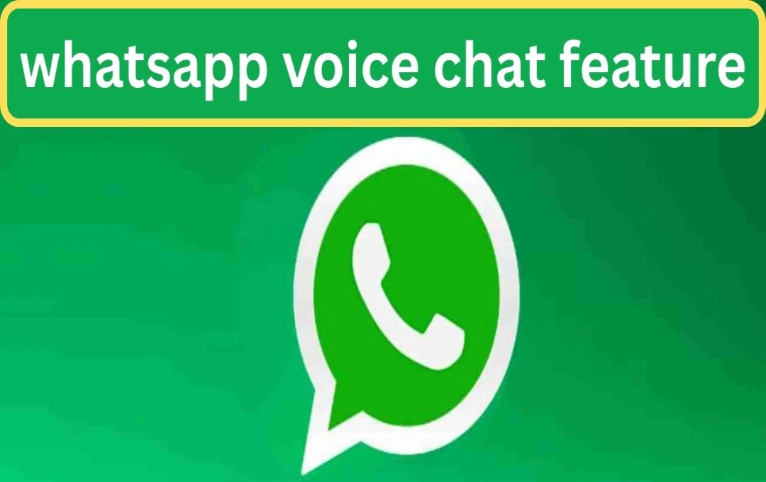 WhatsApp Launches New Voice Chat Feature for Seamless Group Communication