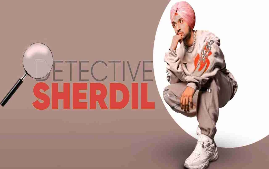 दिलजीत दोसांझ की Detective Sherdil: रहस्य, हंसी और बेमिसाल एक्टिंग का जबरदस्त कॉम्बिनेशन
