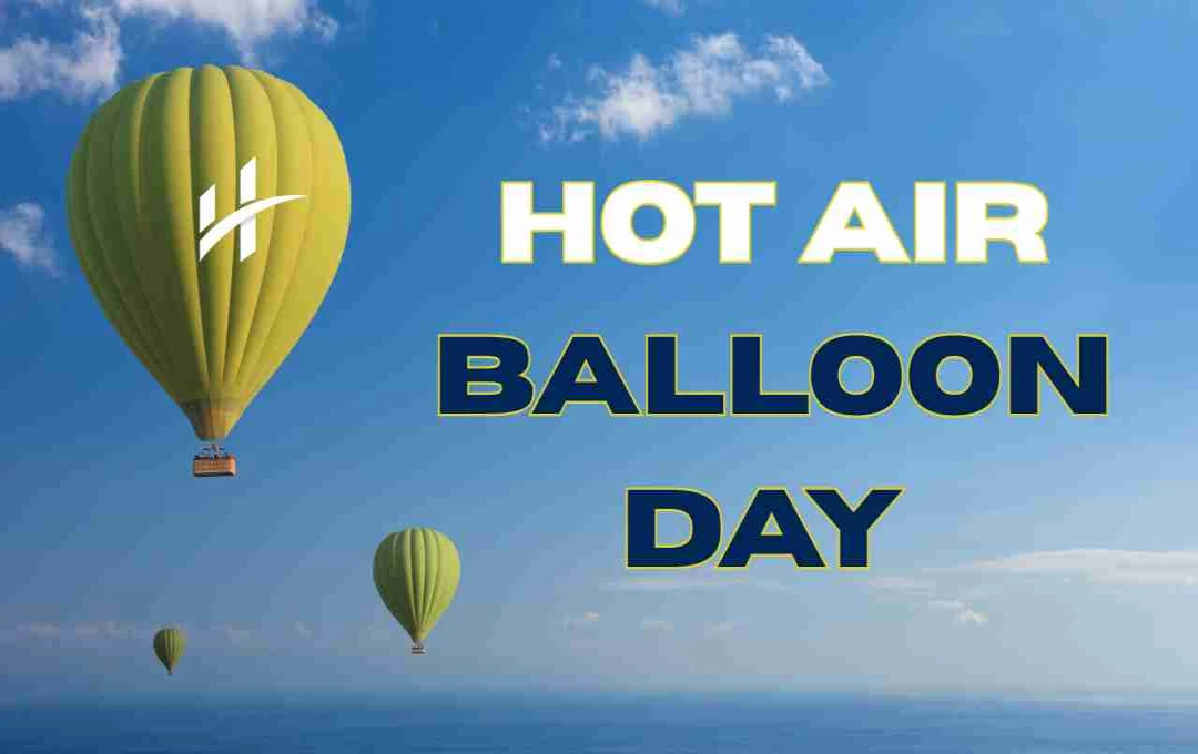 Celebrate Hot Air Balloon Day: A History of Flight and How to Join the Fun
