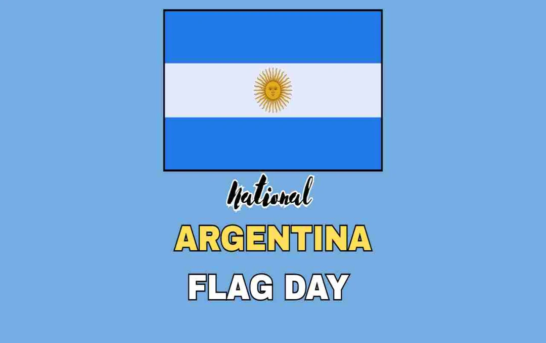 Flag Day in Argentina: एकता, गर्व और देशभक्ति का उत्सव