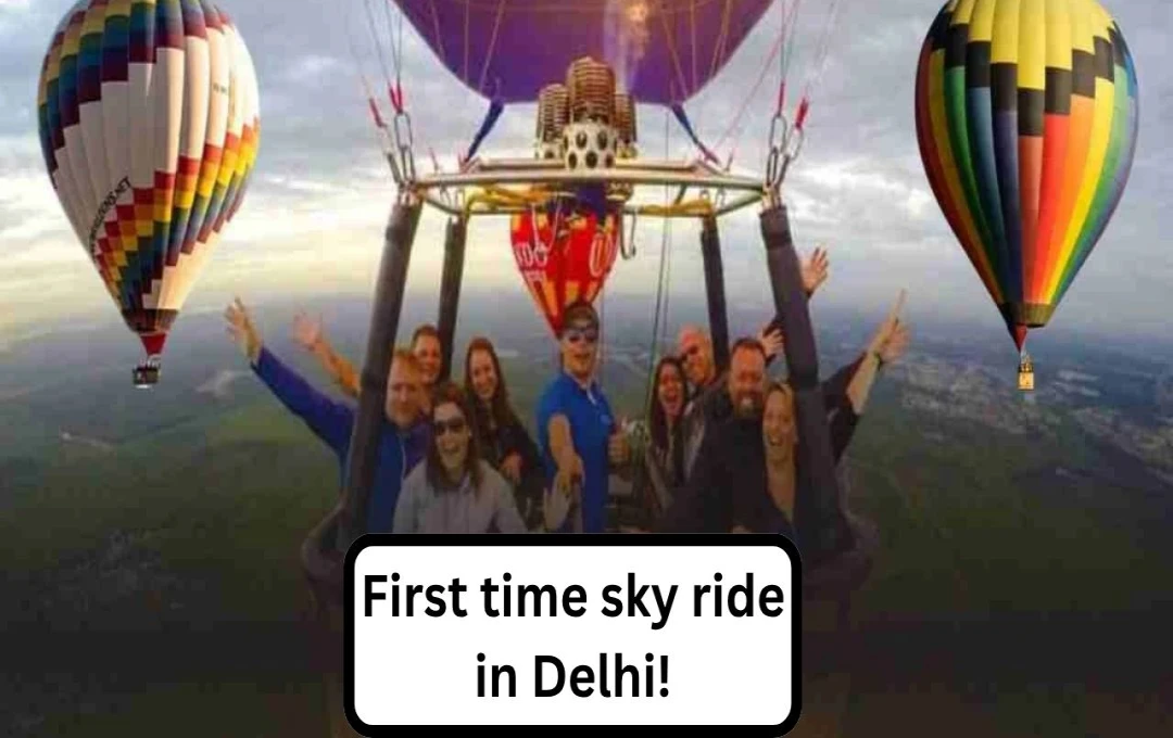 Delhi to Launch Hot Air Balloon Rides at Four Locations