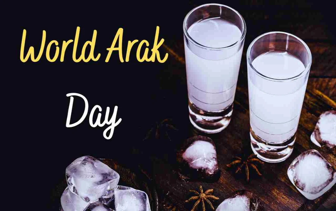 World Arak Day - मध्य पूर्व के इस अनोखे पेय और परंपरा का उत्सव