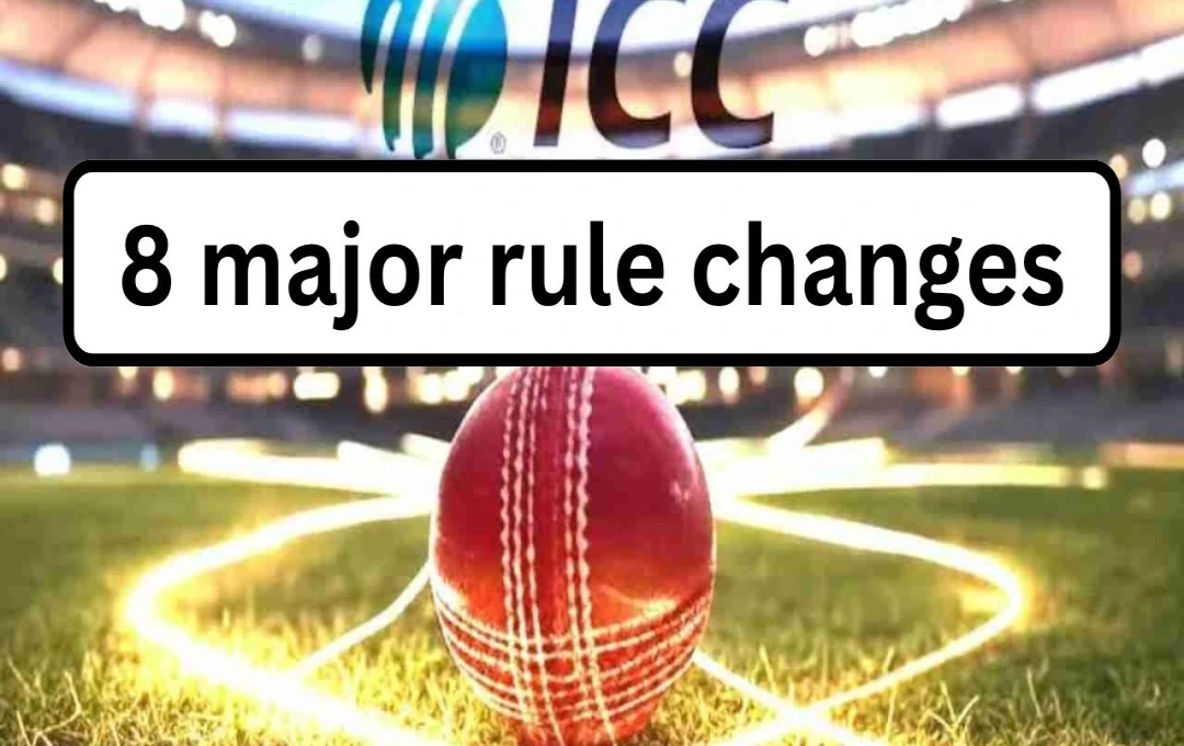 ICC Announces Eight Major Rule Changes Across All Cricket Formats